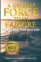 A GREATER FORCE THAN FAILURE: INTENTIONAL TIME WITH GOD 1952756146 Book Cover