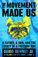 The Movement Made Us: A Father, a Son, and the Legacy of a Freedom Ride 0063011433 Book Cover