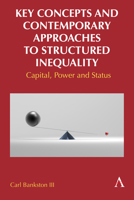 Key Concepts and Contemporary Approaches to Structured Inequality: Capital, Power and Status 1839987774 Book Cover