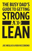 The Busy Dad's Guide to Getting Strong & Lean 1533172196 Book Cover