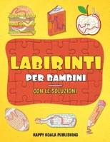 Labirinti per Bambini: Stimola la concentrazione e l'intuito dei tuoi bambini! Gioca e divertiti con questi meravigliosi labirinti! B08LNLG43D Book Cover