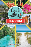 Fresh Air Family: Florida: 75 Engaging Outdoor Experiences 1634044029 Book Cover