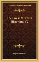 The Lives Of British Historians V2 0548322384 Book Cover