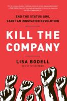 Kill the Company: End the Status Quo, Start an Innovation Revolution 1937134024 Book Cover