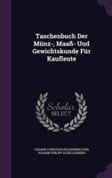 Taschenbuch Der Munz-, Maass- Und Gewichtskunde Fur Kaufleute 1245054945 Book Cover