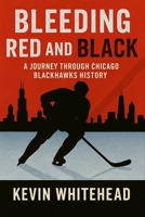 Bleeding Red and Black: A Journey Through Chicago Blackhawks History B0FWBJCS53 Book Cover