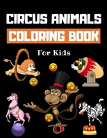 Circus Animals Coloring Book For Kids: Family Circus Colouring Book for Children | 30 Pages of Cute Animals Performing Tricks & Entertaining Kids & Parents to Color | Fun Circus Gifts for Boys & Girls B08Z4CNYHC Book Cover