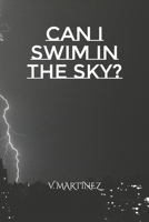 Can I Swim In The Sky? B0B1WQBXCK Book Cover