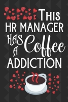 This HR Manager Has A Coffee Addiction: Funny Novelty Lined Journal For Coffee Addict | Hr Gift 1677492961 Book Cover