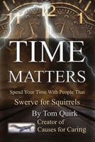 Time Matters: Spend Your Time with People that Swerve for Squirrels 1300589248 Book Cover