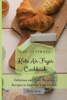 The Ultimate Keto Air Fryer Cookbook: Delicious and Tasty Breakfast Recipes to Improve Your Health 1802691243 Book Cover