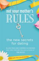 Not Your Mother's Rules: The New Secrets for Dating 1455512583 Book Cover