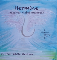 Hermine - receives global messages: A beautiful book guiding into the New! 3952555266 Book Cover