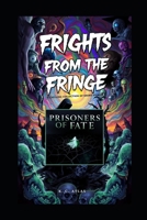 Prisoners of Fate (Frights from the Fringe: A Chilling Collection of Short Stories) B0DY1NS2NZ Book Cover