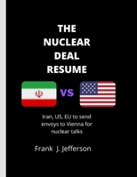 THE NUCLEAR DEAL RESUME: Iran, US, EU to send envoys to Vienna for nuclear talks B0B8VLGZZ1 Book Cover
