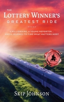 The Lottery Winner's Greatest Ride: A Millionaire, A Young Reporter . . . And A Journey To Find What Matters Most 1735251194 Book Cover