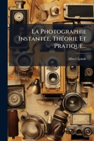 La Photographie Instantée, Théorie Et Pratique... 1276717091 Book Cover