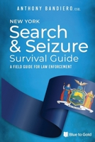 New York Search & Seizure Survival Guide: A Field Guide for Law Enforcement 1699668930 Book Cover
