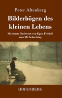 Bilderbögen des kleinen Lebens: Mit einem Nachwort von Egon Friedell zum 50. Geburtstag (German Edition) 3743755106 Book Cover
