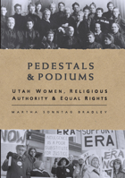 Pedestals and Podiums: Utah Women, Religious Authority, and Equal Rights 1560851899 Book Cover