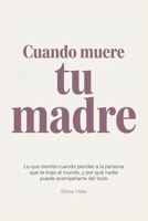 Cuando muere tu madre: Lo que sientes cuando pierdes a la persona que te trajo al mundo, y por qué nadie puede acompañarte del todo (Spanish Edition) B0H4QS6CQW Book Cover