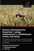 Ocena ekonomiczna towarów i usług związanych z siedliskami trawy morskiej: Postrzeganie korzyści płynących z ekosystemu trawy morskiej dla zachowania, ... i zrównoważonego użytkowania 6203699012 Book Cover