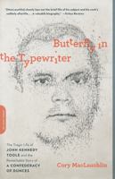 Butterfly in the Typewriter: The Tragic Life of John Kennedy Toole and the Remarkable Story of A Confederacy of Dunces 0306821915 Book Cover