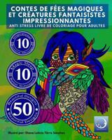 ANTI STRESS Livre De Coloriage Pour Adultes: Contes De Fees Magiques Et Creatures Fantaisistes Impressionnantes (Art-Therapie Pour Femme Et Homme pour ... soulagement du stress) 153349780X Book Cover