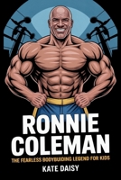 Ronnie Coleman: The fearless bodybuilding Legend for kids B0FRGHLZ3L Book Cover