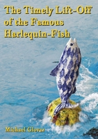 The Timely Lift-Off of the Famous Harlequin-Fish 1915045045 Book Cover