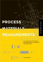 Process, Materials, and Measurements: All the Details Industrial Designers Need to Know But Can Never Find 1592532217 Book Cover