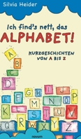 Ich find´s nett, das Alphabet!: Kurzgeschichten von A bis Z 3903861936 Book Cover