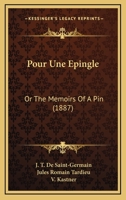 Pour Une Epingle: Or The Memoirs Of A Pin 1437491138 Book Cover
