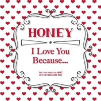 Honey, I Love You Because: What I love about you, HONEY - Fill in the blanks LOVE book (vintage frame red hearts) 1710274719 Book Cover