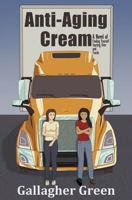 Anti-Aging Cream: A Novel of Finding Yourself, Starting Over, and Trucks B0CHPXYG4S Book Cover