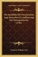 Die Sundfluth Mit Forschendem Auge Betrachtet Zu Aufklaerung Der Naturgeschichte (1782) 1104732475 Book Cover