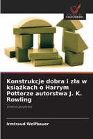 Konstrukcje dobra i zla w ksiazkach o Harrym Potterze autorstwa J. K. Rowling (Polish Edition) 6200828555 Book Cover