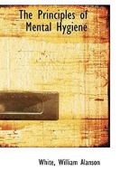 The Principles of Mental Hygiene 1166317471 Book Cover