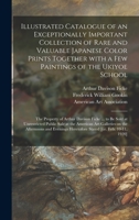 Illustrated Catalogue of an Exceptionally Important Collection of Rare and Valuable Japanese Color Prints Together With a Few Paintings of the Ukiyoe ... Be Sold at Unrestricted Public Sale at The... 1013521196 Book Cover