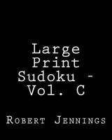 Large Print Sudoku - Vol. C: Easy to Read, Large Grid Sudoku Puzzles 1482023253 Book Cover