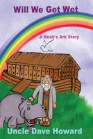 Will We Get Wet : A Noah's Ark Story 1536836788 Book Cover