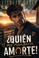 ¡Quién me mandaría amarte!: cowboy romance contemporáneo (Spanish Edition) B0F7DCJP97 Book Cover