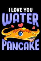 I Love You Water Pancake: Cute & Funny I Love You Water Pancake Stingray Pun Blank Composition Notebook for Journaling & Writing (120 Lined Pages, 6" x 9") 1711143855 Book Cover