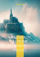 La Légende du Mont-Saint-Michel: Une odyssée poétique au coeur des légendes médiévales du Mont-Saint-Michel (French Edition) 2322559083 Book Cover