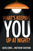 What’s Keeping You Up at Night?: Great Founders Ask Great Questions 1805417649 Book Cover