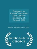 Festgruss an Rudolf von Roth zum Doktor-Jubiläum, 24. August 1893. 1018959734 Book Cover