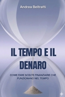 Il tempo e il denaro: Come prendere decisioni migliori nel tempo (Italian Edition) B0GW6JT1LM Book Cover