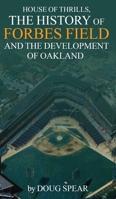 House of Thrills: The History of Forbes Field and the Development of Oakland 197044004X Book Cover