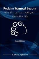 Reclaim Natural Beauty: How to Grow, Nourish, and Strengthen Natural, Black Hair 0615436072 Book Cover