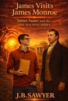 James Visits James Monroe: James Sauer and the Time Machine Series B0GX27PSHJ Book Cover